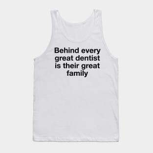 Behind every great dentist is their great family Tank Top